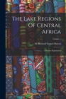 The Lake Regions Of Central Africa : A Picture Exploration; Volume 1 - Book