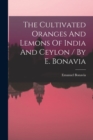 The Cultivated Oranges And Lemons Of India And Ceylon / By E. Bonavia - Book