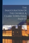 The Inauguration Of The George A. Clark Town Hall, Paisley - Book