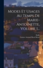 Modes Et Usages Au Temps De Marie-antoinette, Volume 1... - Book