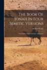 The Book Of Jonah In Four Semitic Versions : Viz. Chaldee, Syriac, Aethiopic, And Arabic - Book