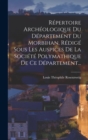 Repertoire Archeologique Du Departement Du Morbihan, Redige Sous Les Auspices De La Societe Polymathique De Ce Departement... - Book
