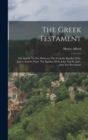 The Greek Testament : The Epistle To The Hebrews, The Catholic Epistles Of St. James And St. Peter. The Epistles Of St. John And St. Jude, And The Revelation - Book