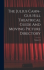 The Julius Cahn-gus Hill Theatrical Guide And Moving Picture Directory; Volume 14 - Book