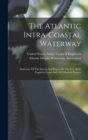 The Atlantic Intra-coastal Waterway : Summary Of The Survey And Report By The U.s. Army Engineer Corps And Of Collateral Projects - Book