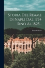Storia Del Reame Di Napli Dal 1734 Sino Al 1825... - Book