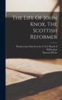The Life Of John Knox, The Scottish Reformer - Book