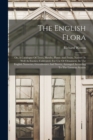 The English Flora : Or, A Catalogue Of Trees, Shrubs, Plants And Fruits, Natives As Well As Exotics, Cultivated, For Use Or Ornament, In The English Nurseries, Greenhouses And Stoves, Arranged Accordi - Book
