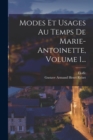Modes Et Usages Au Temps De Marie-antoinette, Volume 1... - Book