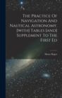 The Practice Of Navigation And Nautical Astronomy. [with] Tables [and] Supplement To The First Ed - Book