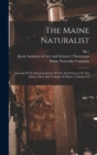 The Maine Naturalist : Journal Of The Knox Academy Of Arts And Sciences On The Fauna, Flora And Geology Of Maine, Volumes 1-2 - Book