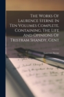 The Works Of Laurence Sterne In Ten Volumes Complete. Containing, The Life And Opinions Of Tristram Shandy, Gent - Book