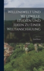 Willenswelt und Weltwille. Studien und Ideen zu einer Weltanschauung - Book