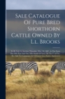 Sale Catalogue Of Pure Bred Shorthorn Cattle Owned By L.l. Brooks : To Be Sold At Auction, Thursday, Mar. 10, 1887, At The Farm One Mile East And One Mile South Of Novi, On The F. & P.m. R.r. Sale To - Book