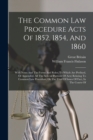 The Common Law Procedure Acts Of 1852, 1854, And 1860 : With Notes And The Forms And Rules, To Which Are Prefixed, Or Appended, All The Acts (or Portions Of Acts) Relating To Common Law Procedure, Or - Book