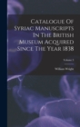 Catalogue Of Syriac Manuscripts In The British Museum Acquired Since The Year 1838; Volume 3 - Book