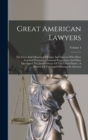 Great American Lawyers : The Lives And Influence Of Judges And Lawyers Who Have Acquired Permanent National Reputation, And Have Developed The Jurisprudence Of The United States: A History Of The Lega - Book