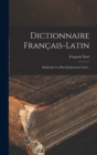 Dictionnaire Francais-latin : Refait Sur Un Plan Entierement Neuf... - Book