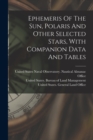 Ephemeris Of The Sun, Polaris And Other Selected Stars, With Companion Data And Tables - Book