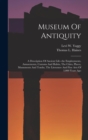 Museum Of Antiquity : A Description Of Ancient Life--the Employments, Amusements, Customs And Habits, The Cities, Places, Monuments And Tombs, The Literature And Fine Arts Of 3,000 Years Ago - Book