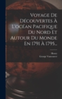 Voyage De Decouvertes A L'ocean Pacifique Du Nord Et Autour Du Monde En 1791 A 1795... - Book