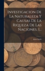 Investigacion De La Naturaleza Y Causas De La Riqueza De Las Naciones, 1... - Book