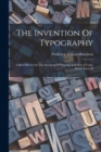 The Invention Of Typography : A Brief Sketch On The Invention Of Printing And How It Came About, Issue 50 - Book
