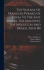 The Voyage Of Francois Pyrard Of Laval To The East Indies, The Maldives, The Moluccas And Brazil, Issue 80 - Book