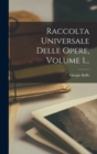 Raccolta Universale Delle Opere, Volume 1... - Book