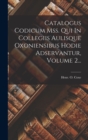 Catalogus Codicum Mss. Qui In Collegiis Aulisque Oxoniensibus Hodie Adservantur, Volume 2... - Book