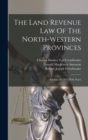 The Land Revenue Law Of The North-western Provinces : Act Xix Of 1873, With Notes - Book