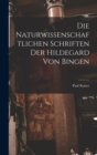 Die Naturwissenschaftlichen Schriften Der Hildegard Von Bingen - Book