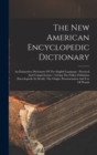 The New American Encyclopedic Dictionary : An Exhaustive Dictionary Of The English Language: Practical And Comprehensive: Giving The Fullest Definition (encyclopedic In Detail), The Origin, Pronunciat - Book