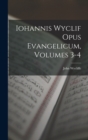 Iohannis Wyclif Opus Evangelicum, Volumes 3-4 - Book