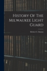 History Of The Milwaukee Light Guard - Book