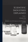 Scientific Industries Explained : Showing How Some Of The Important Articles Of Commerce Are Made; Volume 1 - Book