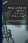 Supplement To Fenner's Complete Formulary : Embracing The New Chemical, Pharmaceutical, And Miscellaneous Preparations And Formulas And Information Regarding Them - Book