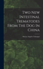 Two New Intestinal Trematodes From The Dog In China - Book