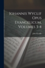 Iohannis Wyclif Opus Evangelicum, Volumes 3-4 - Book