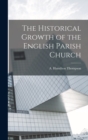 The Historical Growth of the English Parish Church - Book