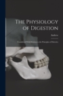 The Physiology of Digestion : Considered With Relation to the Principles of Dietetics - Book