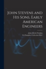 John Stevens and His Sons, Early American Engineers - Book