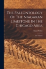 The Paleontology Of The Niagaran Limestone In The Chicago Area : The Trilobita - Book