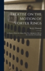 Treatise on the Motion of Vortex Rings; an Essay to Which the Adams Prize Was Adjudged in 1882, in the University of Cambridge - Book