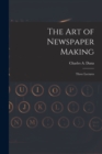 The Art of Newspaper Making : Three Lectures - Book