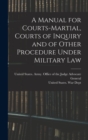 A Manual for Courts-martial, Courts of Inquiry and of Other Procedure Under Military Law [electronic Resource] - Book