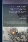 History and Directory of Yates County : Containing a Sketch of Its Original Settlement by the Public Universal Friends, the Lessee Company and Others, With an Account of Individual Pioneers and Their - Book