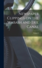 Newspaper Clippings on the Wabash and Erie Canal; Volume 2 - Book