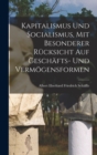 Kapitalismus Und Socialismus, Mit Besonderer Rucksicht Auf Geschafts- Und Vermogensformen - Book