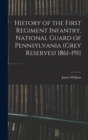 History of the First Regiment Infantry, National Guard of Pennsylvania (Grey Reserves) 1861-1911 - Book